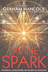 Cover Art for 9781781805626, The Divine Spark: Psychedelics, Consciousness and the Birth of Civilization by Graham Hancock