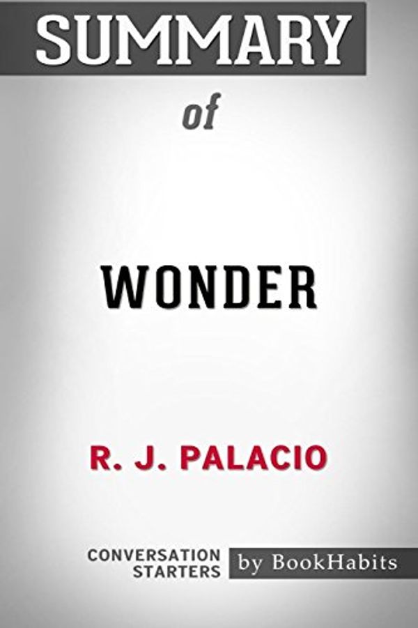 Cover Art for 9781389418075, Summary of Wonder by R. J. Palacio - Conversation Starters by Bookhabits