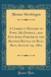 Cover Art for 9780484775199, A Correct History of Pope, McDowell, and Fitz John Porter at the Second Battle of Bull Run, August 29, 1862 (Classic Reprint) by Thomas Worthington
