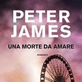 Cover Art for B07SW428BM, Una morte da amare: Le indagini di Roy Grace (Italian Edition) by Peter James