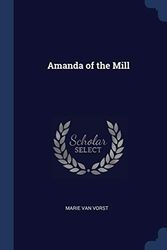 Cover Art for 9781376666496, Amanda of the Mill by Marie Van Vorst