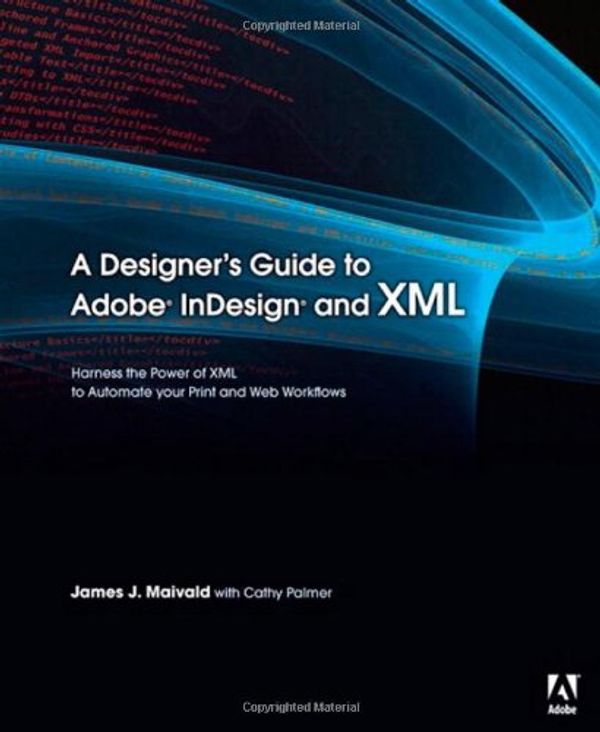 Cover Art for 9780321503558, A Designer's Guide to Adobe InDesign and XML by James J. Maivald