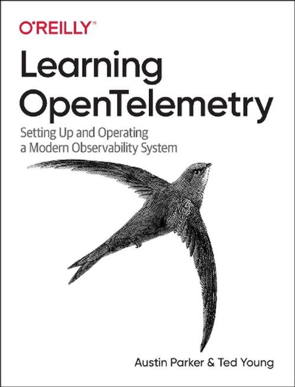 Cover Art for 9781098147181, Learning Opentelemetry: Setting Up and Operating a Modern Observability System by Austin Parker