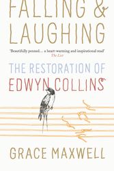 Cover Art for 9780091930004, Falling and Laughing: The Restoration of Edwyn Collins by Grace Maxwell