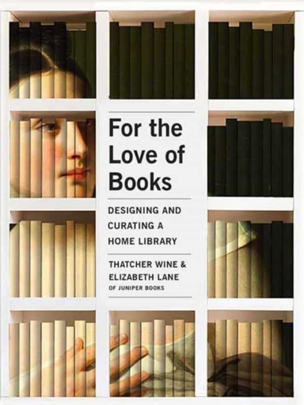 Cover Art for 9781423652151, For the Love of Books: Designing and Curating a Home Library by Thatcher Wine
