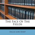 Cover Art for 9781179751603, The Face of the Fields by Dallas Lore Sharp