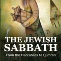 Cover Art for 9781516896899, The Jewish Sabbath: From the Maccabees to Qumran by Lizorkin-Eyzenberg, Eli