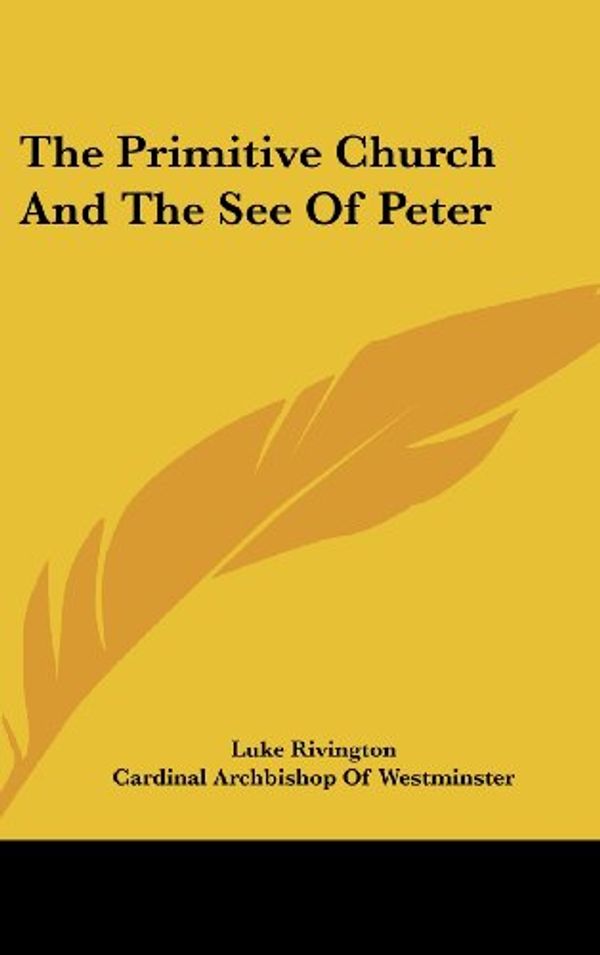 Cover Art for 9780548349854, The Primitive Church and the See of Peter by Luke Rivington