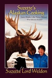 Cover Art for 9780981519364, Suzette's Alaskan Cooking by Suzette Lord Weldon