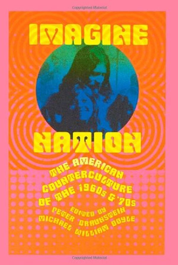 Cover Art for 9780415930390, Imagine Nation: The American Counterculture of the 1960s and 1970s by Peter Braunstein, Michael William Doyle