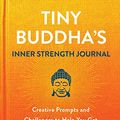 Cover Art for 9780806542232, Tiny Buddha's Inner Strength Journal: Creative Prompts and Challenges to Help You Get Through Anything by Lori Deschene