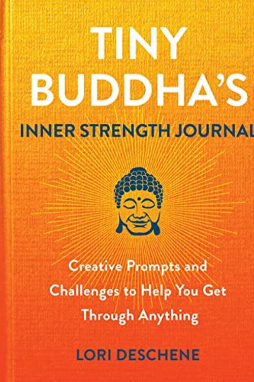 Cover Art for 9780806542232, Tiny Buddha's Inner Strength Journal: Creative Prompts and Challenges to Help You Get Through Anything by Lori Deschene