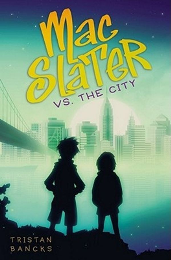 Cover Art for 9781416985761, Mac Slater vs. the City by Tristan Bancks