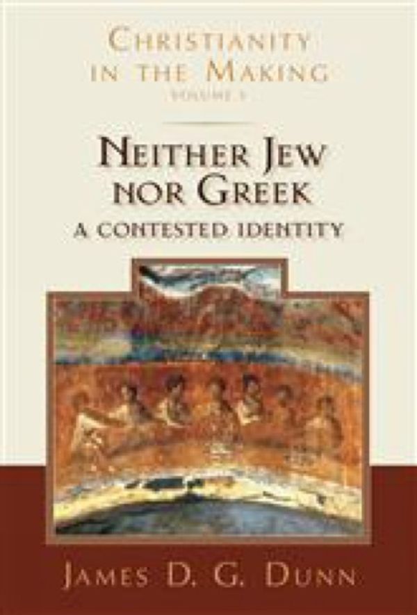 Cover Art for 9780802839336, Neither Jew Nor Greek: A Contested Identity (Christianity in the Making) by James D. G. Dunn