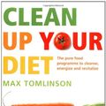 Cover Art for 9781844833627, Clean Up Your Diet by Max Tomlinson