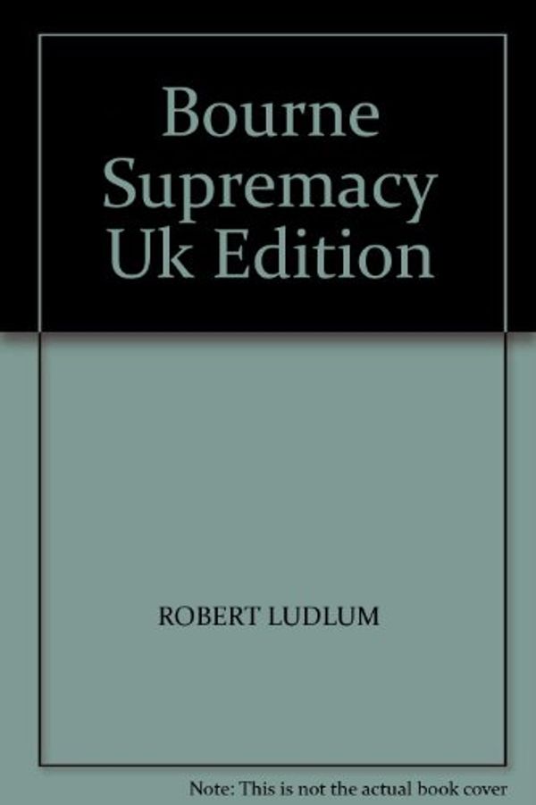 Cover Art for B000SF5F2U, Bourne Supremacy Uk Edition by Robert Ludlum