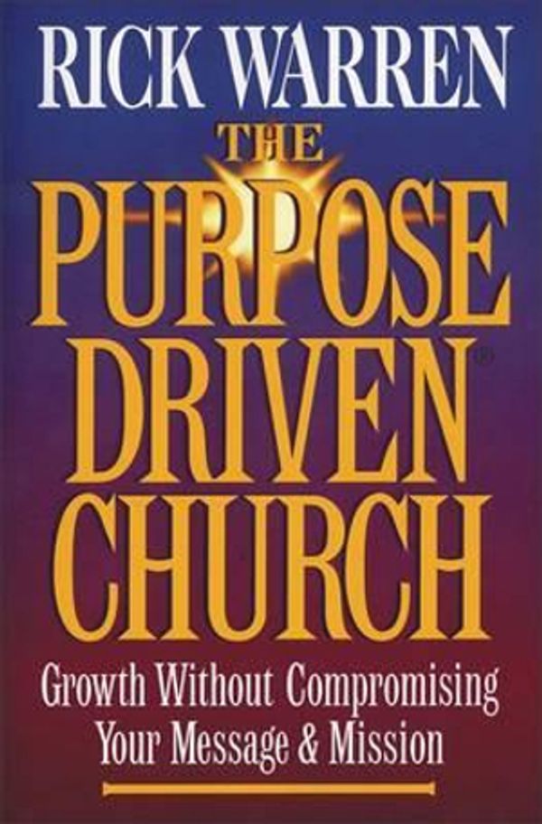 Cover Art for 9780310258940, The Purpose DrivenÂ® Church: Growth Without Compromising Your Mission by Rick Warren