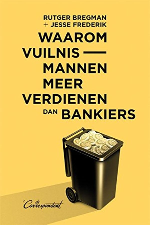 Cover Art for 9789082256383, Waarom vuilnismannen meer verdienen dan bankiers by Rutger Bregman, Jesse Frederik