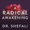 Cover Art for 9781529371475, A Radical Awakening: Turn Pain into Power, Embrace Your Truth, Live Free by Dr Shefali Tsabary, Dr Shefali Tsabary