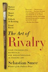 Cover Art for 9780812985078, The Art of Rivalry: Four Friendships, Betrayals, and Breakthroughs in Modern Art by Sebastian Smee