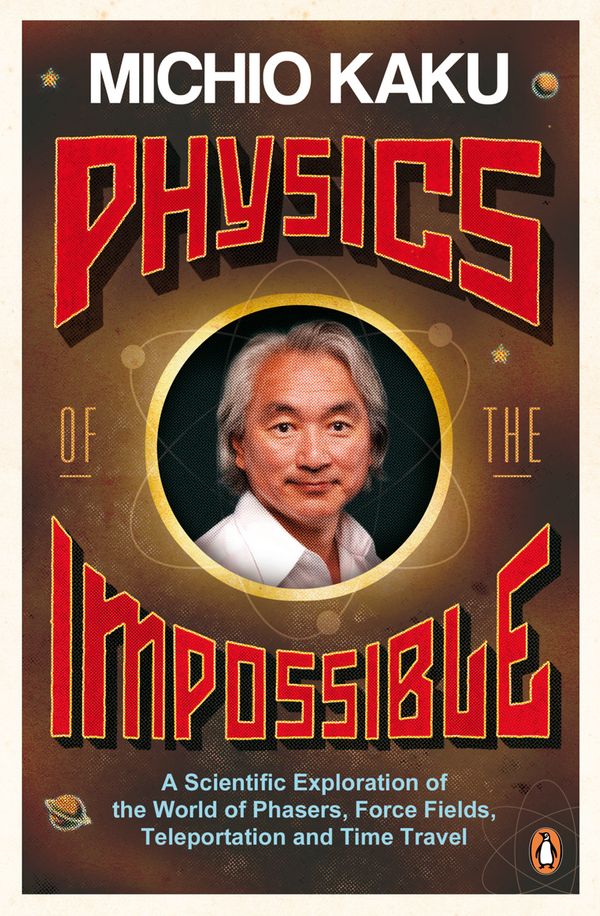 Cover Art for 9780141030906, Physics of the Impossible: A Scientific Exploration of the World of by Michio Kaku