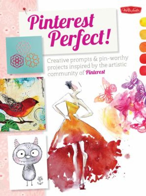 Cover Art for 0050283071099, Pinterest Perfect!: Creative prompts & pin-worthy projects inspired by the artistic community of Pinterest by Knapman, Timothy, Correll, Gemma, Team, Walter Foster Creative, Chang, (Flora) Chia Jung, Edghill, Marisa, Howell, Khristian A