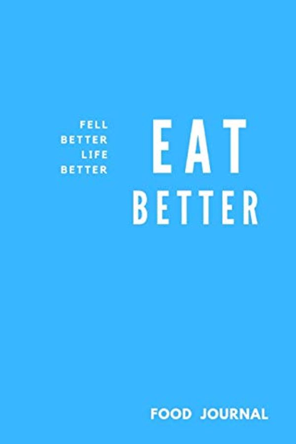 Cover Art for 9781694944269, Eat Better Feel Better Life Better: Food Planner Journal Activity Tracker Records 3 meals Exercise Snack Water 6"x9" 121 pages White papers, Notebook Novelty Gift for your friend, Blue cover by Katty Publishing
