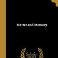 Cover Art for 9781371352769, Matter and Memory by Henri Bergson