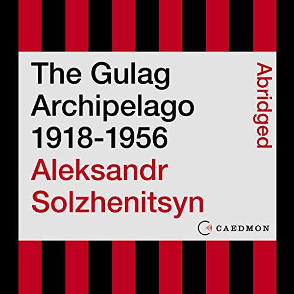 Cover Art for B07WWZ41NH, The Gulag Archipelago 1918-1956: An Experiment in Literary Investigation by Aleksandr I. Solzhenitsyn