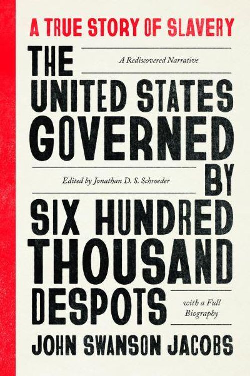 Cover Art for 9780226684307, The United States Governed by Six Hundred Thousand Despots: A True Story of Slavery; A Rediscovered Narrative, with a Full Biography by Jacobs, John Swanson