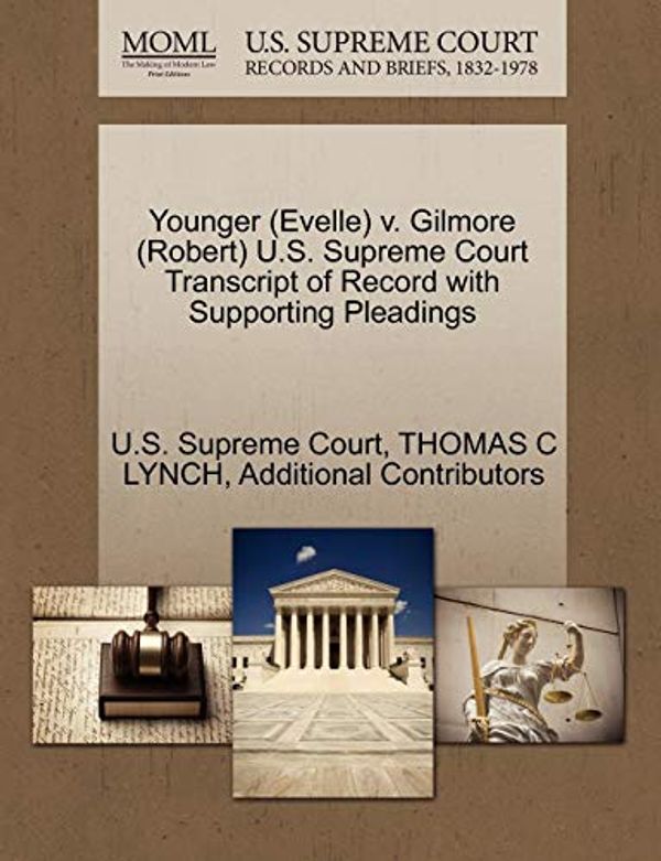 Cover Art for 9781270567349, Younger (Evelle) V. Gilmore (Robert) U.S. Supreme Court Transcript of Record with Supporting Pleadings by Thomas C. Lynch, Additional Contributors