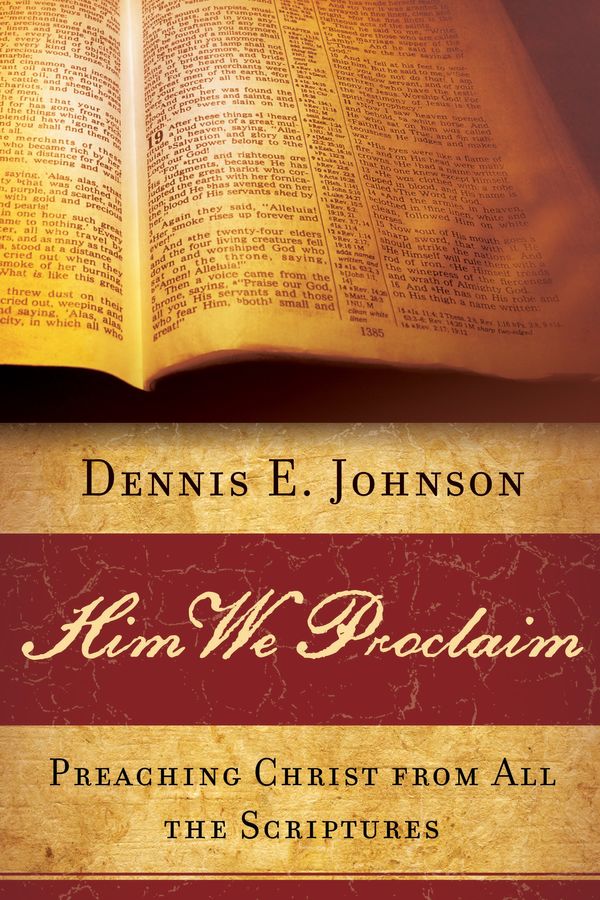 Cover Art for 9781596380547, Him We Proclaim by Dennis E. Johnson