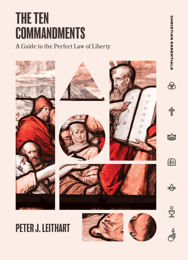 Cover Art for 9781683593553, The Ten Commandments: A Guide to the Perfect Law of Liberty (Christian Essentials) by Peter Leithart
