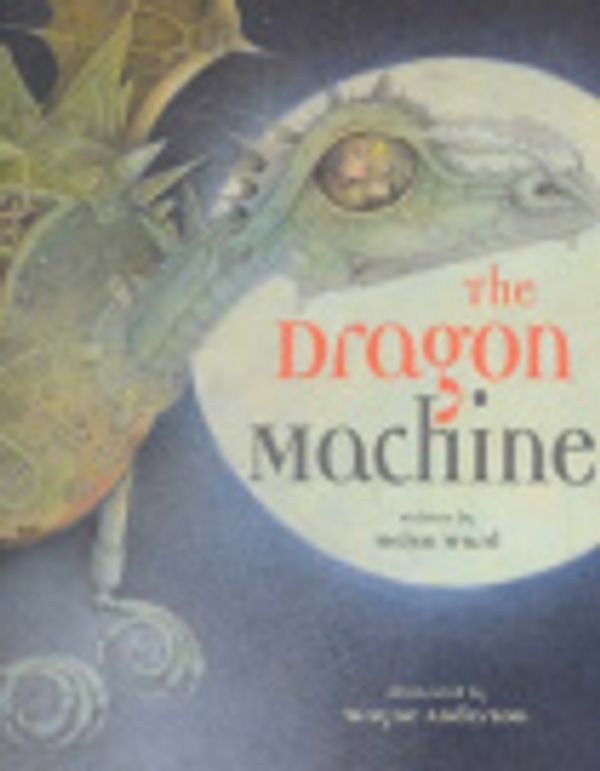 Cover Art for 9780864614766, The Dragon Machine by Helen Ward