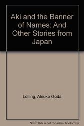 Cover Art for 9780377002180, Aki and the Banner of Names: And Other Stories from Japan by Atsuko Goda Lolling