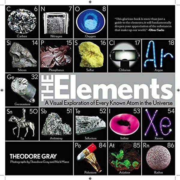 Cover Art for 0768821128142, The Elements : A Visual Exploration of Every Known Atom in the Universe by Theodore Gray, Nick Mann