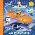 Cover Art for 9780857074522, The Octonauts and the Flying Fish by Simon &. Schuster, UK