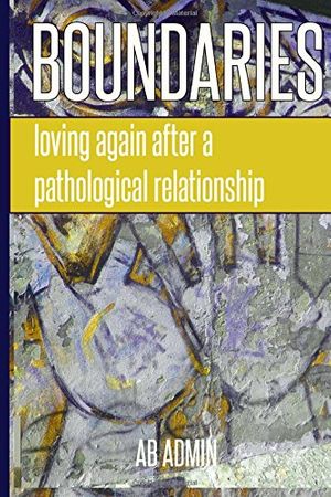 Cover Art for 9781502342256, Boundaries: Loving Again After a Pathological Relationship by A. B. Admin