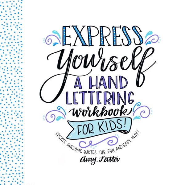 Cover Art for 9781624146138, Express Yourself: A Hand Lettering Workbook for Kids: Create Awesome Quotes the Fun & Easy Way! by Amy Latta