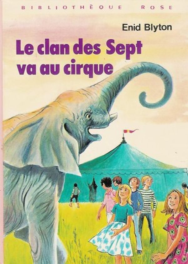 Cover Art for 9782010043086, Le clan des sept va au cirque : Collection : Bibliothèque rose cartonnée & illustrée by BLYTON Enid