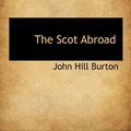 Cover Art for 9781115411004, Scot Abroad by John Hill Burton