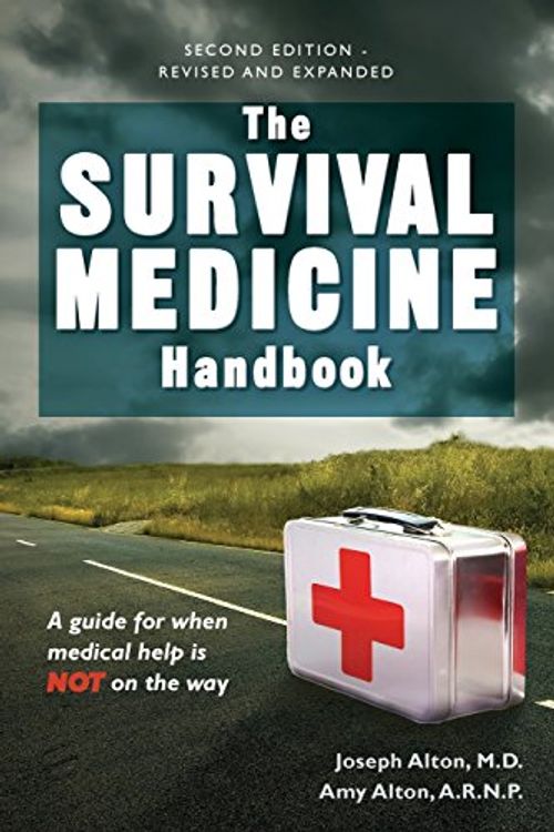 Cover Art for 9780988872530, The Survival Medicine Handbook: A guide for when help is NOT on the way by Alton M D, Dr Joseph D, Alton R N, Amy E, MS
