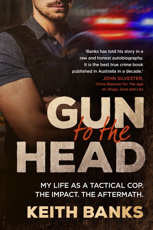 Cover Art for 9781761065125, Gun to the Head: My life as a tactical cop. The impact. The aftermath. by Keith Banks