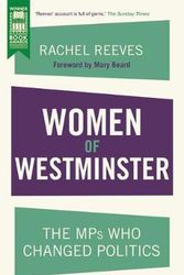 Cover Art for 9781448217854, Women of Westminster: The MPs who Changed Politics by Rachel Reeves