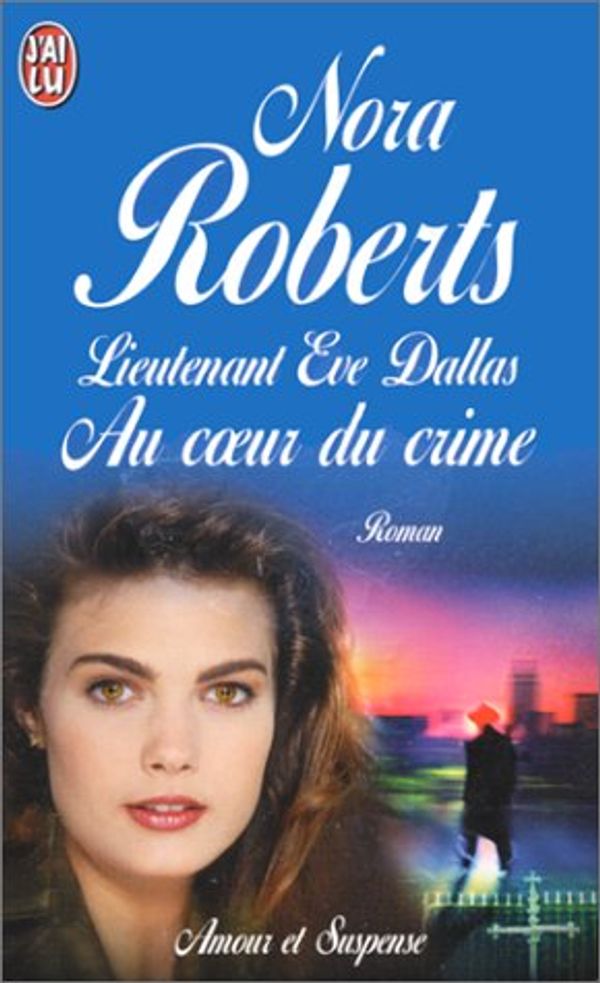 Cover Art for 9782290049181, Lieutenant Eve Dallas. Au coeur du crime by Nora Roberts