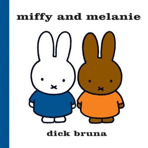 Cover Art for 9781471123313, Miffy and Melanie by Dick Bruna