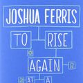 Cover Art for 9780316033978, To Rise Again at a Decent Hour by Joshua Ferris