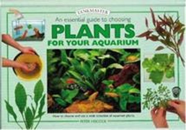 Cover Art for 9781903098363, An Essential Guide to Choosing Plants for Your Aquarium (Tankmaster) by Peter Hiscock