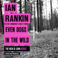 Cover Art for 9781409161905, Even Dogs in the Wild: The No.1 bestseller (Inspector Rebus Book 20) by Ian Rankin