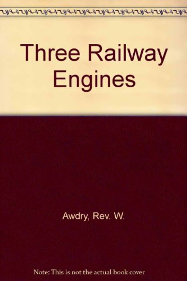 Cover Art for 9780718204105, Three Railway Engines by Rev. Wilbert Vere Awdry